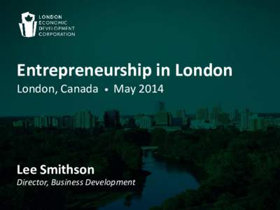 Entrepreneurship in London London, Canada •  May 2014