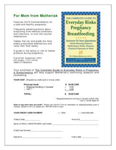 For Mom from Motherisk Features the10 Com mandments f or a saf e and healthy pregnancy . Frequently asked questions about ever ything f rom medical conditions and inf ections , to over-the-count er