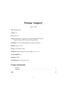 Package ‘mapproj’ July 2, 2014 Title Map Projections Version[removed]Date[removed]Author Doug McIlroy. Packaged for R by Ray Brownrigg and Thomas P