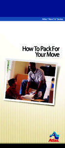 Atlas “How To” Series  How To Pack For Your Move  Packing many or all of your items can help you save money