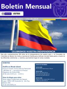 Boletín Mensual Consulado en Boston – Julio de 2014 CELEBREMOS NUESTRA INDEPENDENCIA Este año conmemoramos 204 años de la independencia de nuestro país y el Consulado de Colombia en Boston los invita a reunirse en 