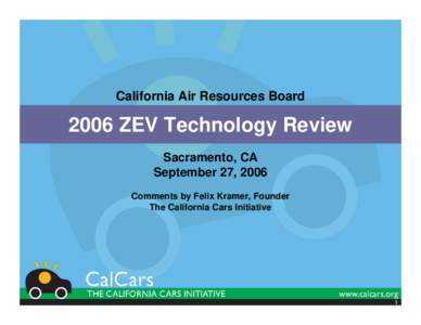 California Air Resources BoardZEV Technology Review Sacramento, CA September 27, 2006 Comments by Felix Kramer, Founder