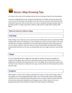 Bonus: Map Drawing Tips As a bonus to the course, we’re including some tips on how to draw good maps for your future games. Some of you might feel that you are not good at drawing maps. Put another way, this just means
