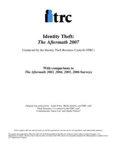 Identity Theft: The Aftermath 2007 Conducted by the Identity Theft Resource Center® (ITRC) With comparisons to The Aftermath 2003, 2004, 2005, 2006 Surveys