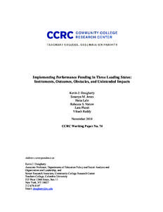 Implementing Performance Funding in Three Leading States: Instruments, Outcomes, Obstacles, and Unintended Impacts Kevin J. Dougherty Sosanya M. Jones Hana Lahr Rebecca S. Natow