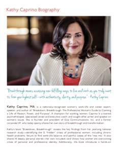 Kathy Caprino Biography  “Breakthrough means accessing new fulfilling ways to live and work as you truly want to, from your highest self—with authenticity, clarity, and purpose.” - Kathy Caprino !! Kathy Caprino, M