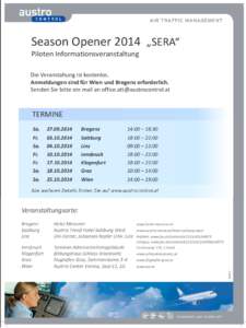 Season Opener 2014 „SERA“ Piloten Informationsveranstaltung Die Veranstaltung ist kostenlos. Anmeldungen sind für Wien und Bregenz erforderlich. Senden Sie bitte ein mail an [removed]