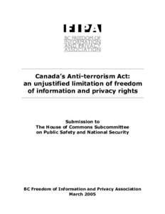 Canada’s Anti-terrorism Act: an unjustified limitation of freedom of information and privacy rights Submission to The House of Commons Subcommittee