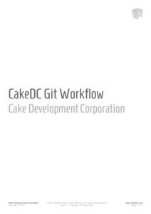 CakeDC Git Workflow Cake Development Corporation Cake Development Corporation Copyright © 2014