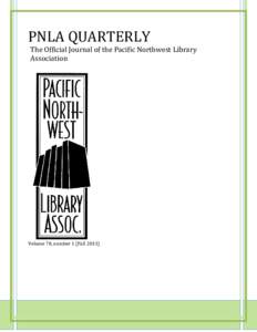PNLA QUARTERLY  The Official Journal of the Pacific Northwest Library Association  Volume 78, number 1 (Fall 2013)
