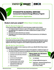 Wyandotte Municipal Services Commercial & Industrial Energy Efficiency Program 2014 Incentive Application  Ready to start your project? Follow these 3 simple steps.