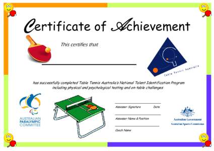 Certificate of Achievement This certifies that has successfully completed Table Tennis Australia’s National Talent Identification Program including physical and psychological testing and on-table challenges