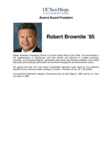 Alumni Board President  Robert Brownlie ’85 Robert Brownlie is Managing Partner in the San Diego office of DLA Piper. He concentrates in the representation of corporations and their officers and directors in complex bu