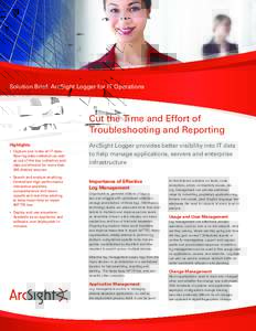 Solution Brief: ArcSight Logger for IT Operations  Cut the Time and Effort of Troubleshooting and Reporting Highlights: •	 Capture and index all IT data: