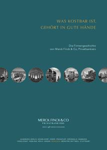 WAS KOSTBAR IST, GEHÖRT IN GUTE HÄNDE Die Firmengeschichte von Merck Finck & Co, Privatbankiers