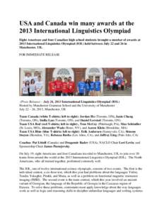 USA and Canada win many awards at the 2013 International Linguistics Olympiad Eight American and four Canadian high school students brought a number of awards at 2013 International Linguistics Olympiad (IOL) held between