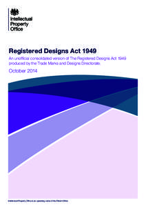 Registered Designs Act 1949 An unofficial consolidated version of The Registered Designs Act 1949 produced by the Trade Marks and Designs Directorate. October 2014
