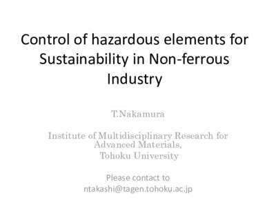 Control of hazardous elements for Sustainability in Non-ferrous Industry T.Nakamura Institute of Multidisciplinary Research for Advanced Materials,
