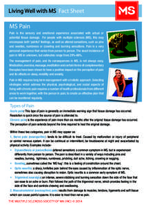 Living Well with MS Fact Sheet  MS Pain Pain is the sensory and emotional experience associated with actual or potential tissue damage. For people with multiple sclerosis (MS), this may encompass both ‘painful’ feeli