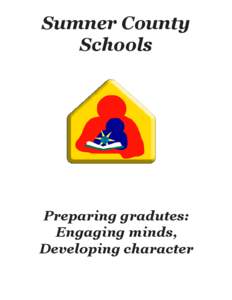 Sumner County Schools Preparing gradutes: Engaging minds, Developing character