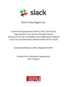 Slack Technologies, Inc. System and Organization Controls (“SOC”) for Service Organizations: Trust Service Principles Report Relevant to Security, Availability, and Confidentiality Related to the Team Communication P