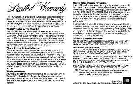 The JBL Warranty on professional loudspeaker products (except for enclosures) remains in effect for five years from the date of the first consumer purchase. JBL amplifiers are warranted for three years from the date of o