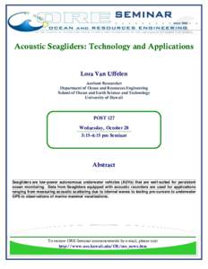 SEMINAR Acoustic Seagliders: Technology and Applications Lora Van Uffelen Assitant Researcher Department of Ocean and Resources Engineering
