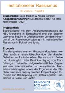 Institutioneller Rassismus III. Zyklus - Projekt 6 Studierende: Sofie Halben & Nikola Schmidt Kooperationspartner: Deutsches Institut für Menschenrechte (DIMR) Projektinhalt Beschäftigung mit dem Aufarbeitungsprozess d