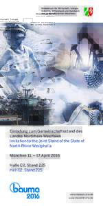 Einladung zum Gemeinschaftsstand des Landes Nordrhein-Westfalen Invitation to the Joint Stand of the State of North Rhine-Westphalia München 11. – 17. April 2016 Halle C2, Stand 225