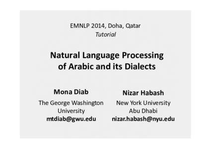 EMNLP 2014, Doha, Qatar Tutorial Natural Language Processing of Arabic and its Dialects Mona Diab