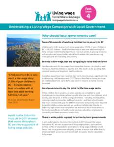 4 Undertaking a Living Wage Campaign with Local Government Why should local governments care? Tens of thousands of working families live in poverty in BC Child poverty in BC is very much a low-wage story: 31.8% of poor c