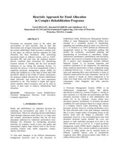 Heuristic Approach for Fund Allocation in Complex Rehabilitation Programs Tarek HEGAZY, Roozbeh RASHEDI, and Abdelbaset ALI Department of Civil and Environmental Engineering, University of Waterloo Waterloo, N2L3G1, Cana