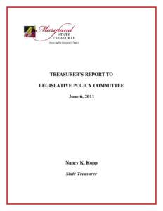 TREASURER’S REPORT TO LEGISLATIVE POLICY COMMITTEE June 6, 2011 Nancy K. Kopp State Treasurer