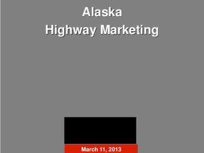 Alaska Highway Marketing FY13 Marketing Plan  March 11, 2013