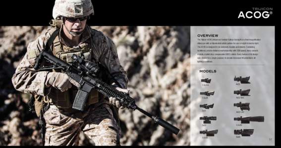 TRIJICON  ACOG® OVERVIEW The Trijicon ACOG (Advanced Combat Optical Gunsight) is a fixed magnification riflescope with an illuminated reticle pattern for use in bright to low/no light.