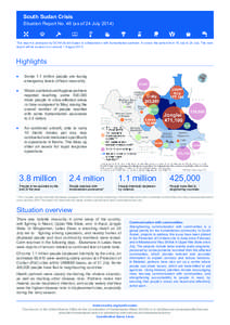 South Sudan Crisis  Situation Report No. 46 (as of 24 July[removed]This report is produced by OCHA South Sudan in collaboration with humanitarian partners. It covers the period from 18 July to 24 July. The next report will