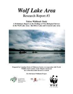 Wolf Lake Area Research Report #3 - A Preliminary Report on the Findings of Two Biological Surveys in the Wolf Lake Area: Red River Lake and Crescent Lake Area, prepared by CPAWS in cooperation with World Wildlife Fund C