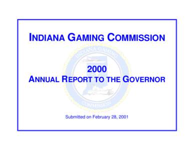 INDIANA GAMING COMMISSION 2000 ANNUAL REPORT TO THE GOVERNOR Submitted on February 28, 2001