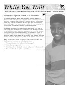 While You Wait  ADVOCACY TOOLS FOR PROSPECTIVE FOSTER AND ADOPTIVE PARENTS Celebrate Adoption Month this November To celebrate Adoption Month this November, adoptive families in