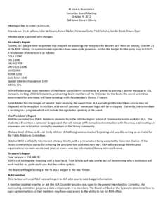 RI Library Association Executive Board Meeting October 9, 2012 Oak Lawn Branch Library Meeting called to order at 2:06 pm. Attendance: Chris LaRoux, Julie DeCesare, Karen Mellor, Adrienne Gallo, Trish Schultz, Jenifer Bo