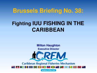 Brussels Briefing No. 38: Fighting IUU FISHING IN THE CARIBBEAN Milton Haughton Executive Director