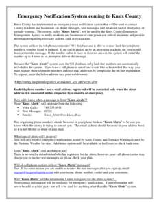 Emergency Notification System coming to Knox County Knox County has implemented an emergency mass notification system that will be used to contact County residents and businesses via phone messages, text messages, and em