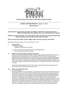 Pike Place Market Preservation and Development Authority (PDA)  COUNCIL MEETING MINUTES – January 31st, 2013 Elliott Bay Room  Council Members: James Savitt, John Finke, Ann Magnano, Patrick Kerr, Gloria Skouge, Betty