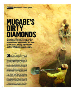 Feature Zimbabwe’s stolen gems  MUGABE’S DIRTY DIAMONDS Every day millions of dollars’ worth of