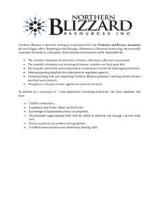 Northern Blizzard is presently seeking an experienced full time Production and Revenue Accountant for our Calgary office. Reporting to the Manager, Production & Revenue Accounting, the successful candidate will work in a