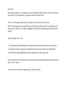 Activity Our goal today is to help you start thinking about what you can do for you staff, to help them increase work satisfaction. This is a thought exercise, lets get up and have a little fun. We have questions to guid