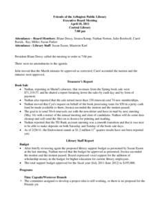 Friends of the Arlington Public Library Executive Board Meeting April 18, 2011 Central Library 7:00 pm Attendance – Board Members: Blane Dessy, Jessica Kemp, Nathan Norton, Julie Bordwell, Carol