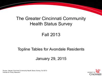 The Greater Cincinnati Community Health Status Survey Fall 2013 Topline Tables for Avondale Residents January 29, 2015 Source: Greater Cincinnati Community Health Status Survey, Fall 2013