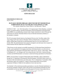 NEWS RELEASE   FOR IMMEDIATE RELEASE July 30, 2014  HAWAIIAN HOMES BREAKS GROUND FOR NEW HOMESTEAD