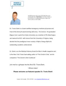    	
   An ER physician and co-host of the Emmy® awardwinning talk show, The Doctors, Dr. Travis Stork is a fervent believer in helping patients feel empowered
